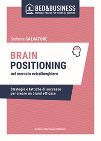 Brain positioning nel mercato extralberghiero. Strategie e tattiche di successo per creare un brand efficace - Librerie.coop