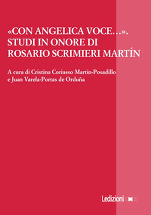 «Con angelica voce...». Studi in onore di Rosario Scrimieri Martín. Ediz. italiana, inglese e spagnola - Librerie.coop «Con angelica voce...». Studi in onore di Rosario Scrimieri Martín. Ediz. italiana, inglese e spagnola - Librerie.coop