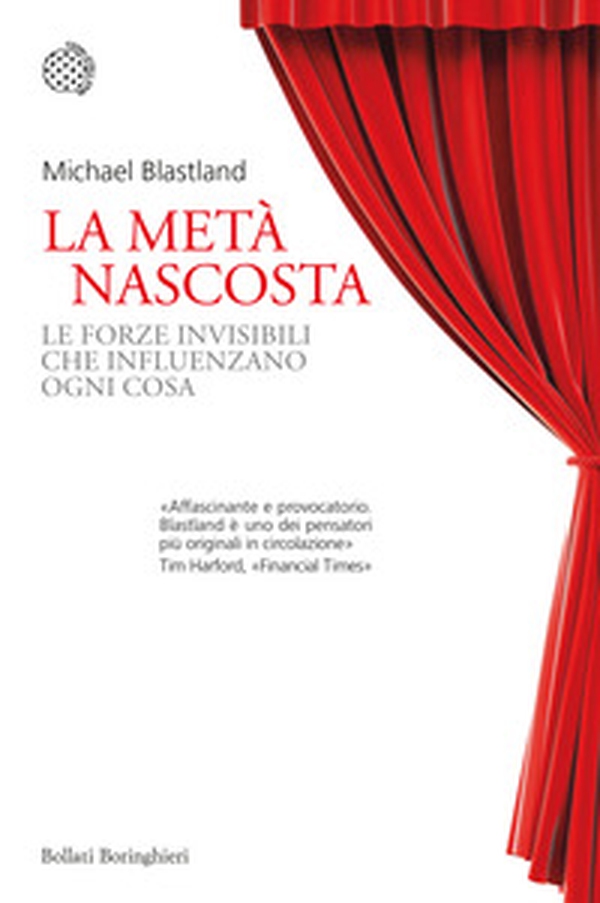 La metà nascosta. Le forze invisibili che influenzano ogni cosa - Librerie.coop La metà nascosta. Le forze invisibili che influenzano ogni cosa - Librerie.coop