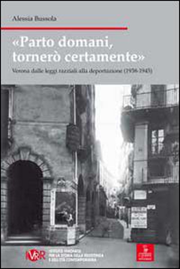 Parto domani, tornerò certamente. Verona dalle leggi razziali alla deportazione (1938-1945) - Librerie.coop Parto domani, tornerò certamente. Verona dalle leggi razziali alla deportazione (1938-1945) - Librerie.coop