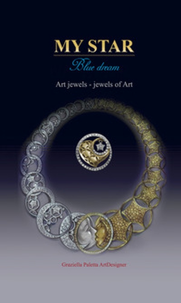 My star. Blue dream. Art jewels. Jewels of art. Ediz. italiana e inglese - Librerie.coop My star. Blue dream. Art jewels. Jewels of art. Ediz. italiana e inglese - Librerie.coop