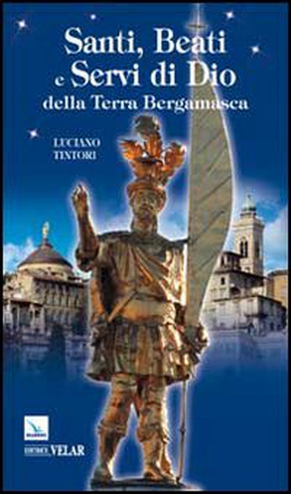 Santi, beati e servi di Dio della terra bergamasca - Librerie.coop Santi, beati e servi di Dio della terra bergamasca - Librerie.coop