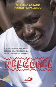 Welcome. Sussidio sull'accoglienza dei migranti per ragazzi, adolescenti e giovani - Librerie.coop