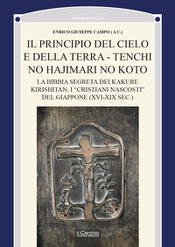 Il principio del cielo e della terra. Tenchi no Hajimari no Koto. La bibbia segreta dei kakure kirishitan, i «cristiani nascosti» del Giappone (XVI-XIX sec.) - Librerie.coop Il principio del cielo e della terra. Tenchi no Hajimari no Koto. La bibbia segreta dei kakure kirishitan, i «cristiani nascosti» del Giappone (XVI-XIX sec.) - Librerie.coop