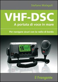 VHF-DSC. A portata di voce in mare per navigare sicuri con la radio di bordo - Librerie.coop