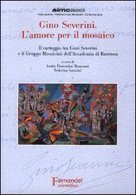 Gino Severini. L'amore per il mosaico. Il carteggio tra Gino Severini e il Gruppo Mosaicisti dell'Accademia di Ravenna - Librerie.coop