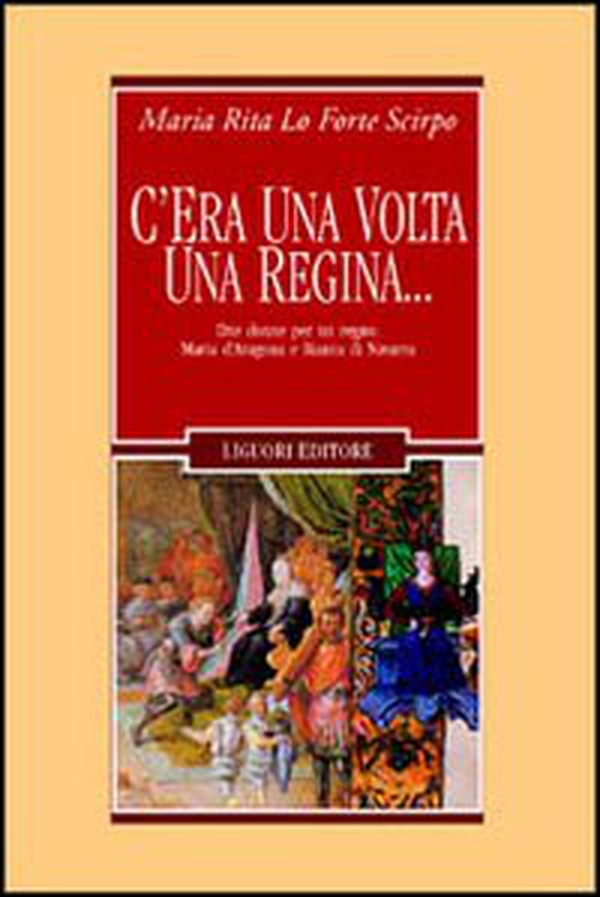 C'era una volta una regina... Due donne per un regno: Maria d'Aragona e Bianca di Navarra - Librerie.coop C'era una volta una regina... Due donne per un regno: Maria d'Aragona e Bianca di Navarra - Librerie.coop