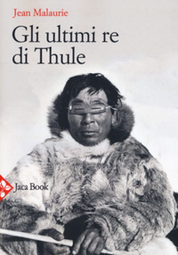 Gli ultimi re di Thule. Con gli esquimesi del Polo di fronte al loro destino - Librerie.coop Gli ultimi re di Thule. Con gli esquimesi del Polo di fronte al loro destino - Librerie.coop