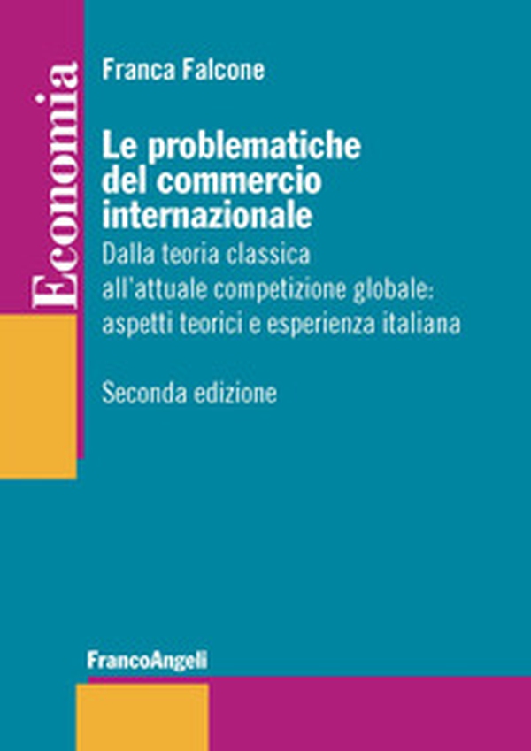 Le problematiche del commercio internazionale. Dalla teoria classica alla nuova economia internazionale: aspetti teorici ed esperienza italiana - Librerie.coop Le problematiche del commercio internazionale. Dalla teoria classica alla nuova economia internazionale: aspetti teorici ed esperienza italiana - Librerie.coop