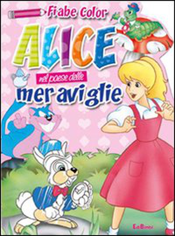 Alice nel paese delle meraviglie. Fiabe color - Librerie.coop Alice nel paese delle meraviglie. Fiabe color - Librerie.coop