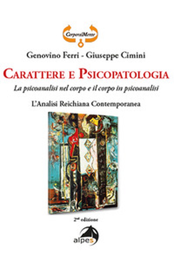 Carattere e psicopatologia. La psicoanalisi nel corpo e il corpo in psicoanalisi. L'analisi reichiana contemporanea - Librerie.coop Carattere e psicopatologia. La psicoanalisi nel corpo e il corpo in psicoanalisi. L'analisi reichiana contemporanea - Librerie.coop