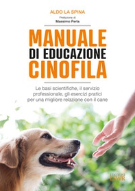 Manuale di educazione cinofila. Le basi scientifiche, il servizio professionale, gli esercizi pratici per una migliore relazione con il cane - Librerie.coop