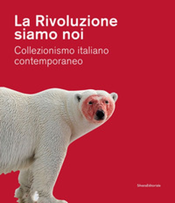 La Rivoluzione siamo noi. Collezionismo italiano contemporaneo. Catalogo della mostra (Piacenza, 1 febbraio-24 maggio 2020) - Librerie.coop La Rivoluzione siamo noi. Collezionismo italiano contemporaneo. Catalogo della mostra (Piacenza, 1 febbraio-24 maggio 2020) - Librerie.coop