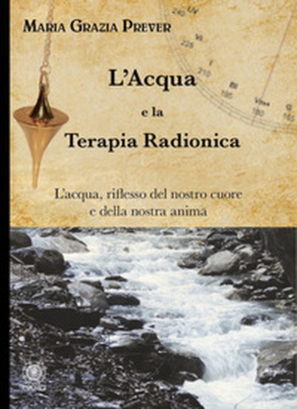 L'acqua e la terapia radionica. L'acqua, riflesso del nostro cuore e della nostra anima - Librerie.coop L'acqua e la terapia radionica. L'acqua, riflesso del nostro cuore e della nostra anima - Librerie.coop