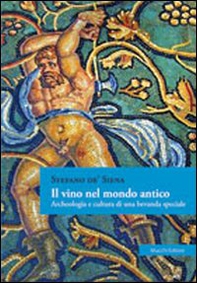 Il vino nel mondo antico. Archeologia e cultura di una bevanda speciale - Librerie.coop