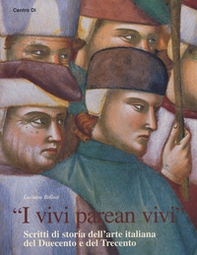 «I vivi parean vivi». Scritti di storia dell'arte italiana del Duecento e del Trecento - Librerie.coop