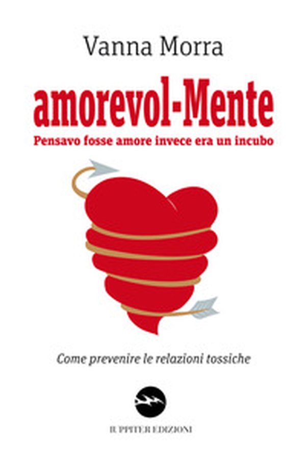 Amorevol-mente. Pensavo fosse amore invece era un incubo. Come prevenire le relazioni tossiche - Librerie.coop Amorevol-mente. Pensavo fosse amore invece era un incubo. Come prevenire le relazioni tossiche - Librerie.coop