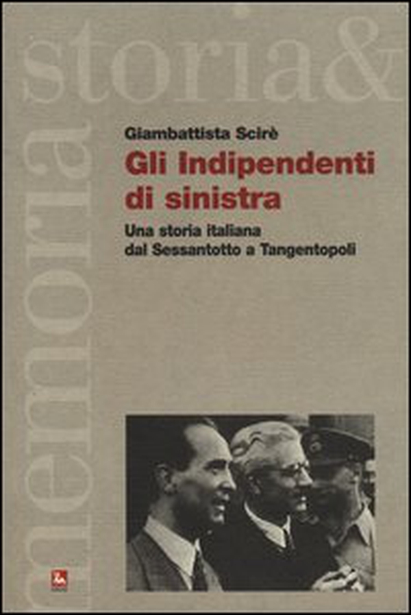 Gli indipendenti di sinistra. Una storia italiana dal Sessantotto a Tangentopoli - Librerie.coop Gli indipendenti di sinistra. Una storia italiana dal Sessantotto a Tangentopoli - Librerie.coop