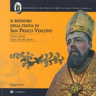 Il restauro della statua di San Prisco Vescovo. Cenni storici sulla vita del Santo - Librerie.coop