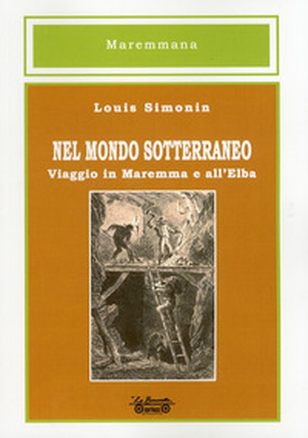 Nel mondo sotterraneo, viaggio in Maremma e all'Elba - Librerie.coop Nel mondo sotterraneo, viaggio in Maremma e all'Elba - Librerie.coop
