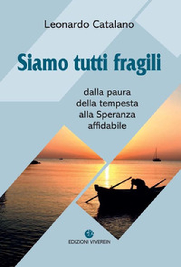 Siamo tutti fragili. Dalla paura della tempesta alla Speranza affidabile - Librerie.coop Siamo tutti fragili. Dalla paura della tempesta alla Speranza affidabile - Librerie.coop