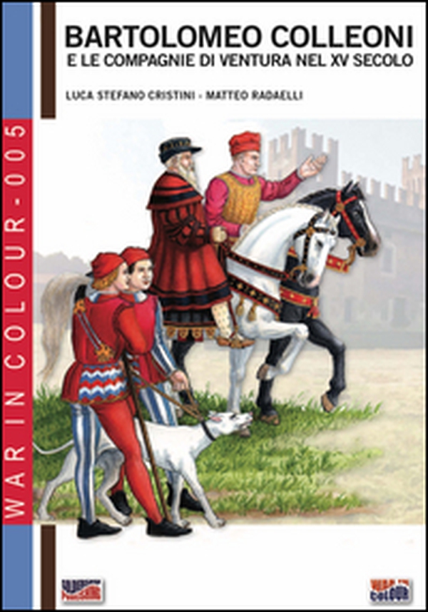 Bartolomeo Colleoni e le compagnie di ventura nel XV secolo - Librerie.coop Bartolomeo Colleoni e le compagnie di ventura nel XV secolo - Librerie.coop