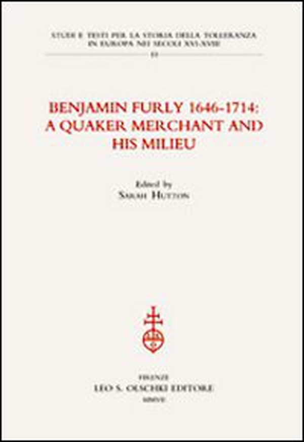 Benjamin Furly 1646-1714. A quaker merchant and his milieu - Librerie.coop Benjamin Furly 1646-1714. A quaker merchant and his milieu - Librerie.coop