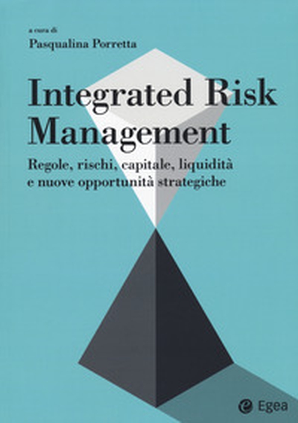 Integrated risk management. Regole, rischi, capitale, liquidità e nuove opportunità strategiche - Librerie.coop Integrated risk management. Regole, rischi, capitale, liquidità e nuove opportunità strategiche - Librerie.coop