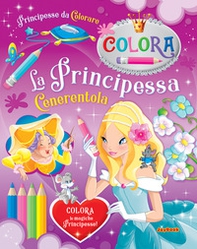 La Principessa Cenerentola. Principesse da colorare - Librerie.coop
