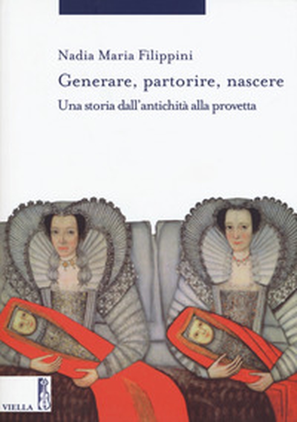 Generare, partorire, nascere. Una storia dall'antichità alla provetta - Librerie.coop Generare, partorire, nascere. Una storia dall'antichità alla provetta - Librerie.coop