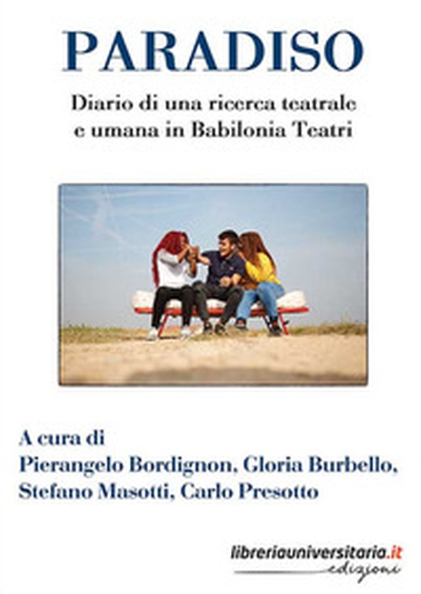 Paradiso. Diario di una ricerca teatrale e umana in Babilonia Teatri - Librerie.coop Paradiso. Diario di una ricerca teatrale e umana in Babilonia Teatri - Librerie.coop