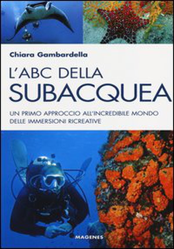 L'ABC della subacquea. Un primo approccio all'incredibile mondo delle immersioni ricreative - Librerie.coop L'ABC della subacquea. Un primo approccio all'incredibile mondo delle immersioni ricreative - Librerie.coop