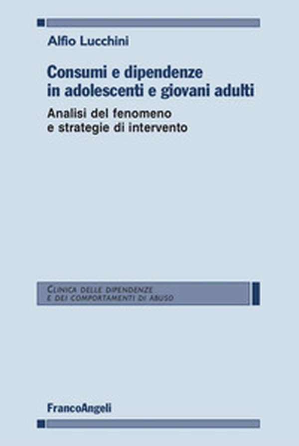 Consumi e dipendenze in adolescenti e giovani adulti. Analisi del fenomeno e strategie d'intervento - Librerie.coop Consumi e dipendenze in adolescenti e giovani adulti. Analisi del fenomeno e strategie d'intervento - Librerie.coop
