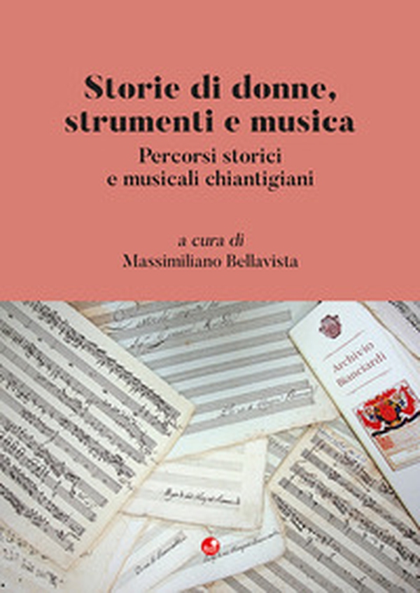 Storie di donne, strumenti e musica. Percorsi storici e musicali chiantigiani - Librerie.coop Storie di donne, strumenti e musica. Percorsi storici e musicali chiantigiani - Librerie.coop