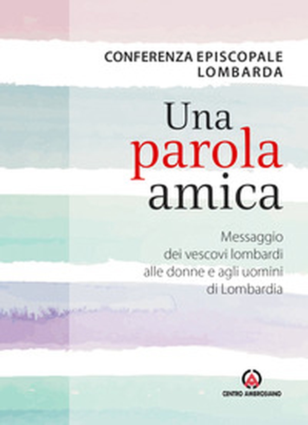 Una parola amica. Messaggio dei vescovi lombardi alle donne e agli uomini di Lombardia - Librerie.coop Una parola amica. Messaggio dei vescovi lombardi alle donne e agli uomini di Lombardia - Librerie.coop
