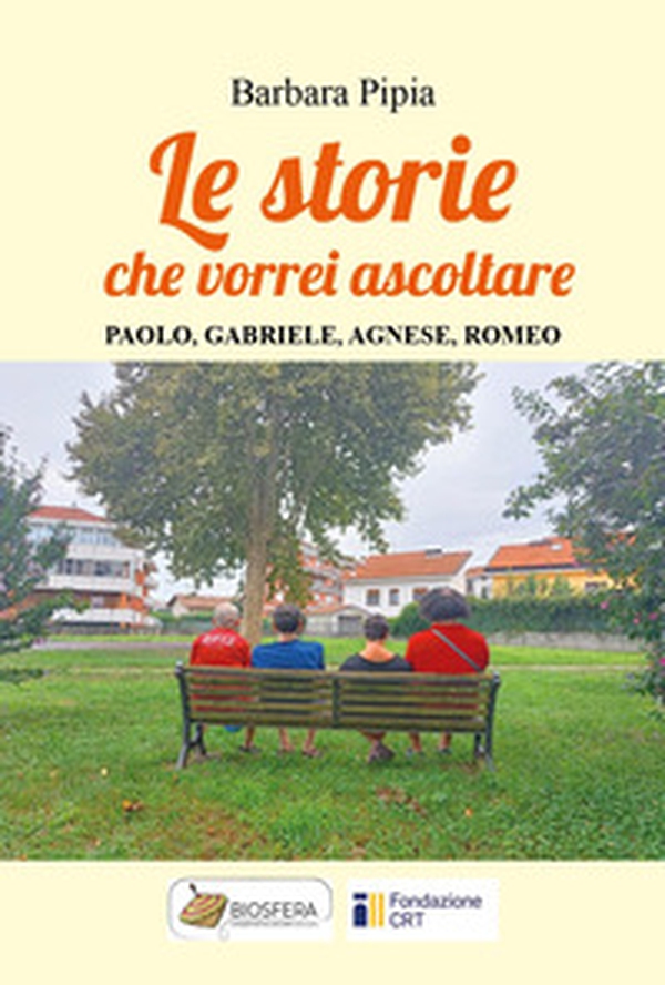 Le storie che vorrei ascoltare. Paolo, Gabriele, Agnese, Romeo - Librerie.coop Le storie che vorrei ascoltare. Paolo, Gabriele, Agnese, Romeo - Librerie.coop