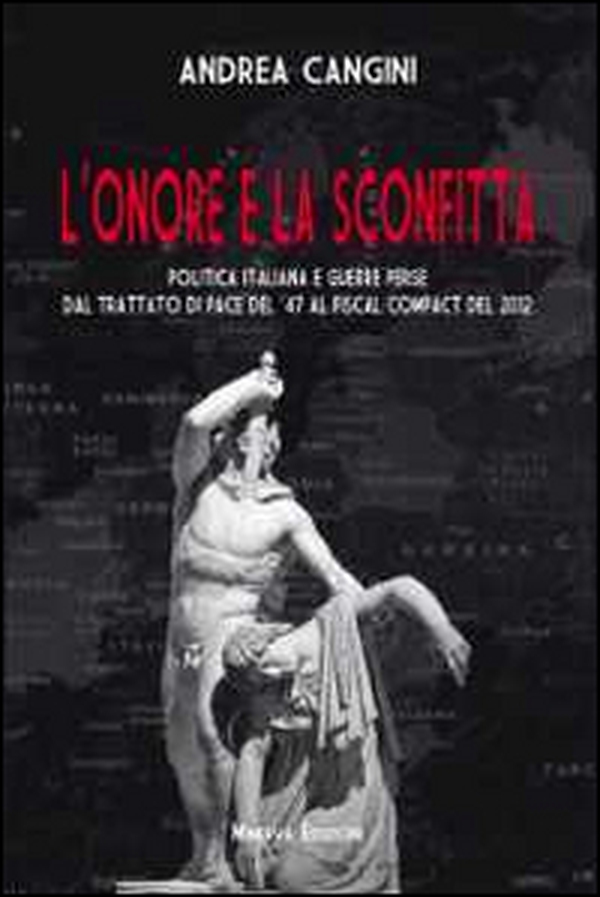 L'onore e la sconfitta. Politica italiana e guerre perse dal Trattato di pace del '47 al Fiscal compact del 2012 - Librerie.coop L'onore e la sconfitta. Politica italiana e guerre perse dal Trattato di pace del '47 al Fiscal compact del 2012 - Librerie.coop