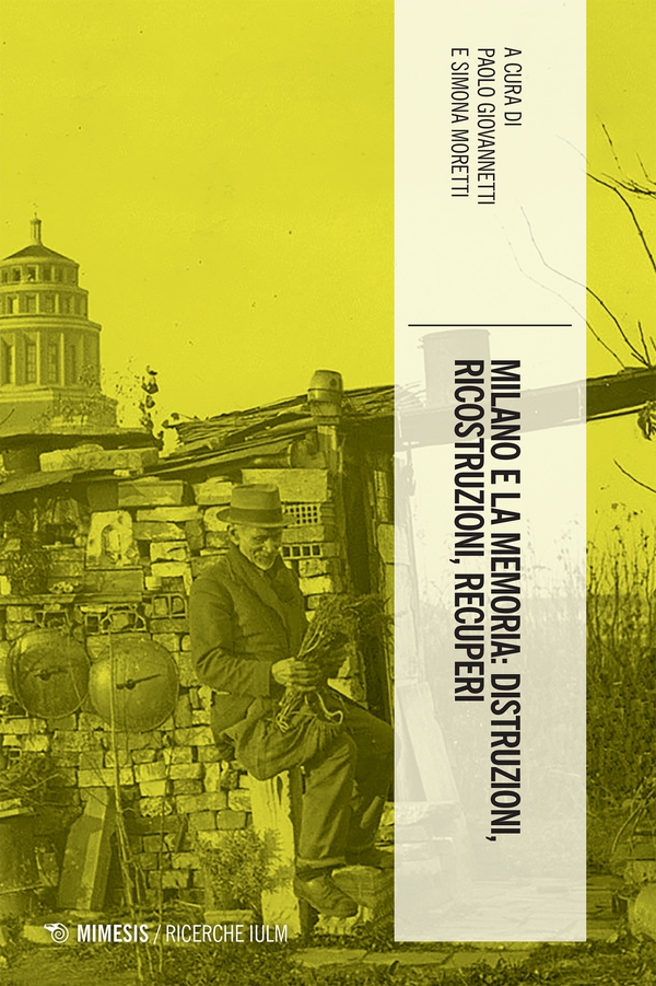 Milano e la memoria: distruzioni, ricostruzioni, recuperi - Librerie.coop Milano e la memoria: distruzioni, ricostruzioni, recuperi - Librerie.coop
