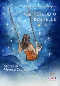 Oltre il buio le stelle. Storia di Monica Crinelli - Librerie.coop