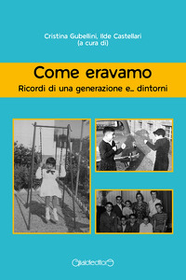 Come eravamo. Ricordi di una generazione e... dintorni - Librerie.coop Come eravamo. Ricordi di una generazione e... dintorni - Librerie.coop