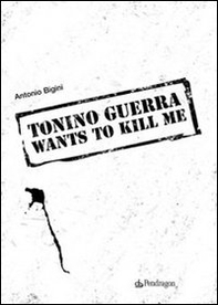Tonino Guerra wants to kill me - Librerie.coop