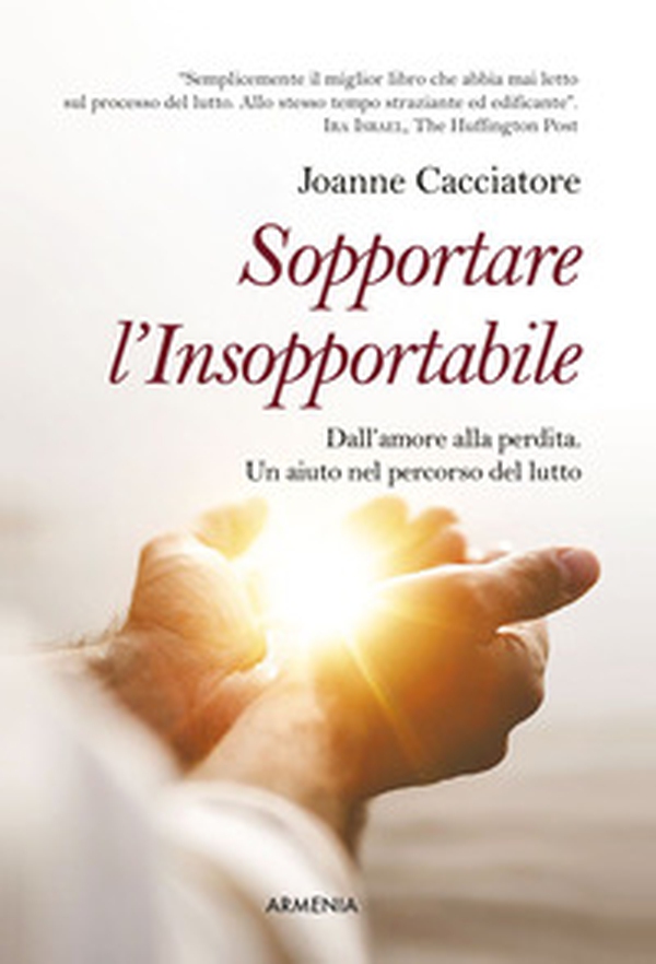 Sopportare l'insopportabile. Dall'amore alla perdita. Un aiuto nel percorso del lutto - Librerie.coop Sopportare l'insopportabile. Dall'amore alla perdita. Un aiuto nel percorso del lutto - Librerie.coop