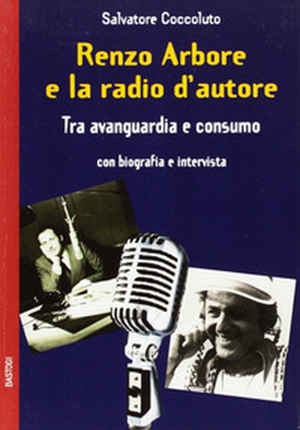 Renzo Arbore e la radio d'autore. Tra avanguardia e consumo - Librerie.coop Renzo Arbore e la radio d'autore. Tra avanguardia e consumo - Librerie.coop