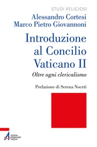Introduzione al Concilio Vaticano II. Oltre ogni clericalismo - Librerie.coop