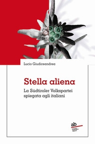 Stella aliena. La Südtiroler Volkspartei spiegata agli italiani - Librerie.coop