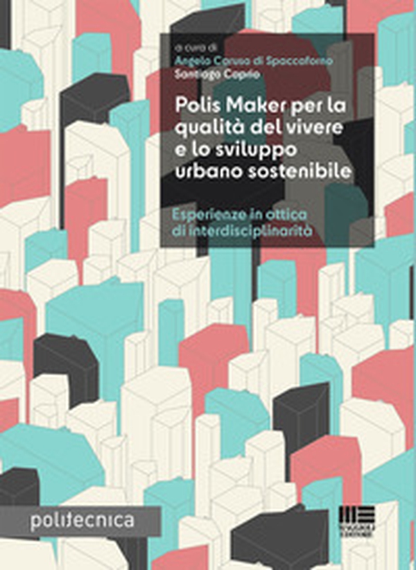 Polis Maker per la qualità del vivere e lo sviluppo urbano sostenibile. Esperienze in ottica di interdisciplinarità - Librerie.coop Polis Maker per la qualità del vivere e lo sviluppo urbano sostenibile. Esperienze in ottica di interdisciplinarità - Librerie.coop