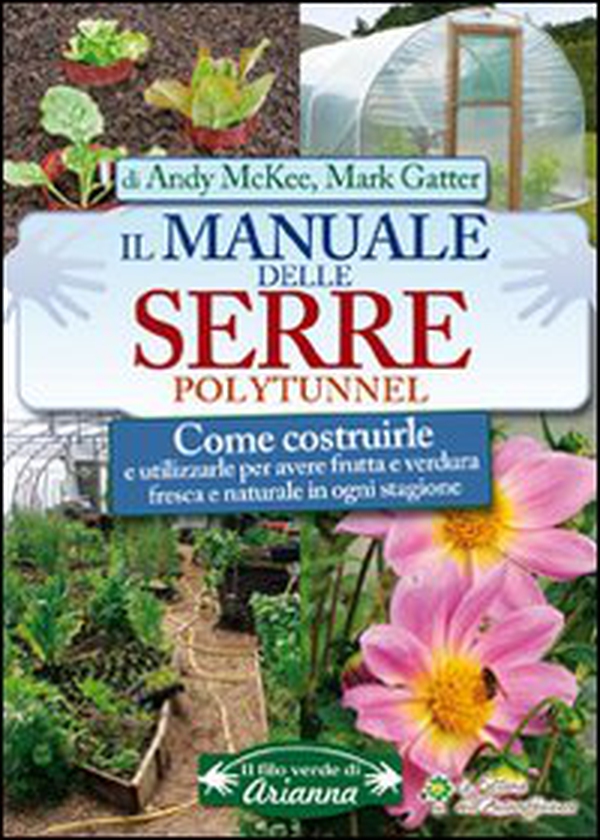 Il manuale delle serre Polytunnel. Come costruirle e utilizzarle per ottenere frutta e verdura fresca e naturale in ogni stagione - Librerie.coop Il manuale delle serre Polytunnel. Come costruirle e utilizzarle per ottenere frutta e verdura fresca e naturale in ogni stagione - Librerie.coop