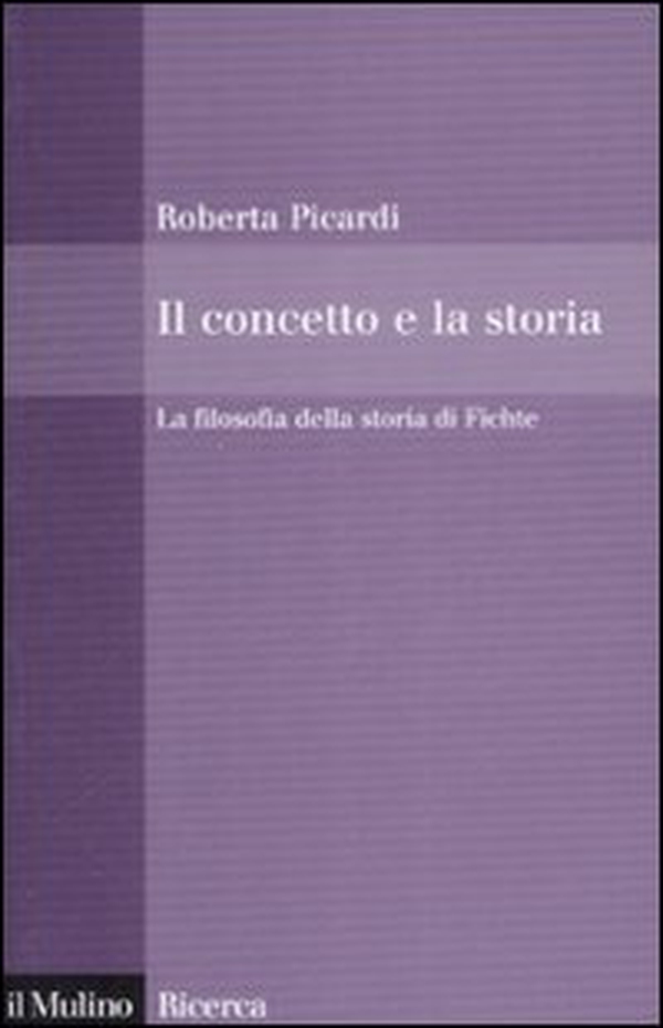 Il concetto e la storia. La filosofia della storia di Fichte - Librerie.coop Il concetto e la storia. La filosofia della storia di Fichte - Librerie.coop