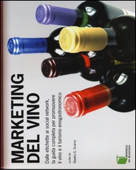 Marketing del vino. Dalle etichette ai social network, la guida completa per promuovere il vino e il turismo enogastronomico - Librerie.coop