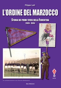 L'ordine del marzocco. Storia dei primi tifosi della Fiorentina (1926-1935) - Librerie.coop